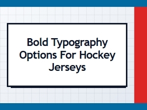 Bold Typography Options for Hockey Jerseys